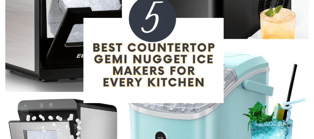 5 Gemi Nugget Ice Makers for Every Kitchen
