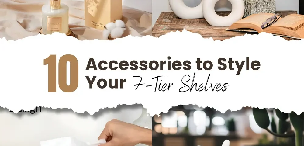 10 Accessories to Style Your 7-Tier Shelves